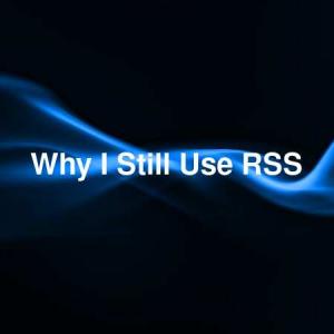 Why I Still Use RSS