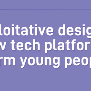 Exploitative designs: How tech platforms harm young people