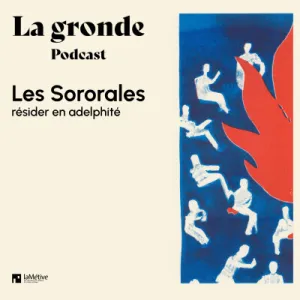 Podcast - Les sororales - Résider en adelphité, avec Alice Coffin, Mathilde Viot, la Métive et les Costaudes | Le Bruit qui court, épisode spécial