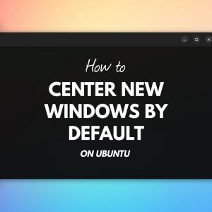 How to Center New Windows in Ubuntu (Hidden Setting)