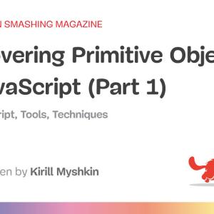 Discovering Primitive Objects In JavaScript (Part 1)