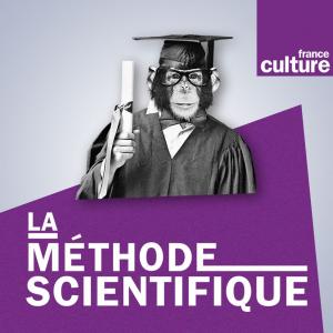 La Méthode scientifique : podcast et réécoute sur France Culture