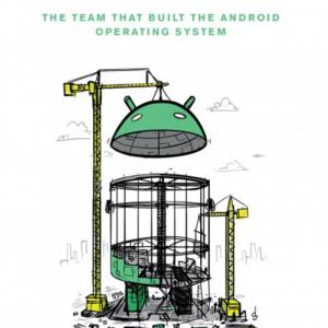 Androids: The Team that Built the Android Operating System