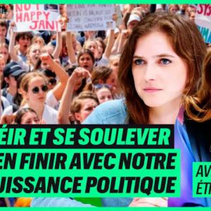 DÉSOBÉIR ET SE SOULEVER POUR EN FINIR AVEC NOTRE IMPUISSANCE POLITIQUE