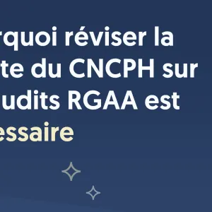 Pourquoi réviser la charte du CNCPH sur les audits RGAA est nécessaire