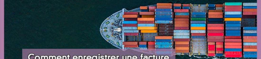 Comptabiliser une facture à l'exportation ou à l'importation