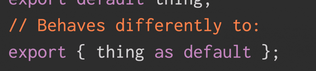 `export default thing` is different to `export { thing as default }`