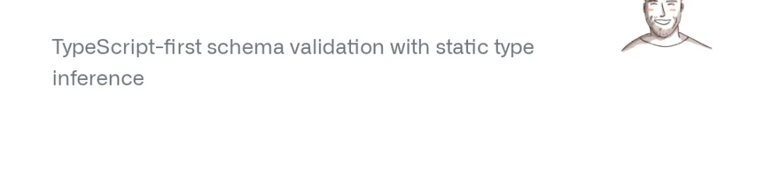 TypeScript-first schema validation with static type inference