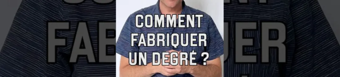 Comment fabriquer un degré (vidéo n°515)