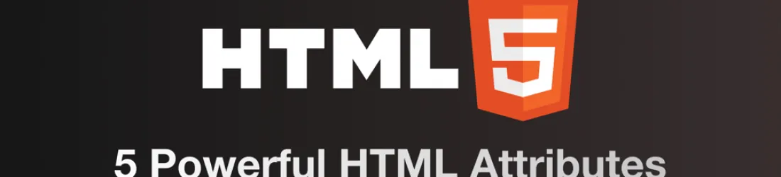 5 Powerful HTML Attributes That Don't Require JavaScript