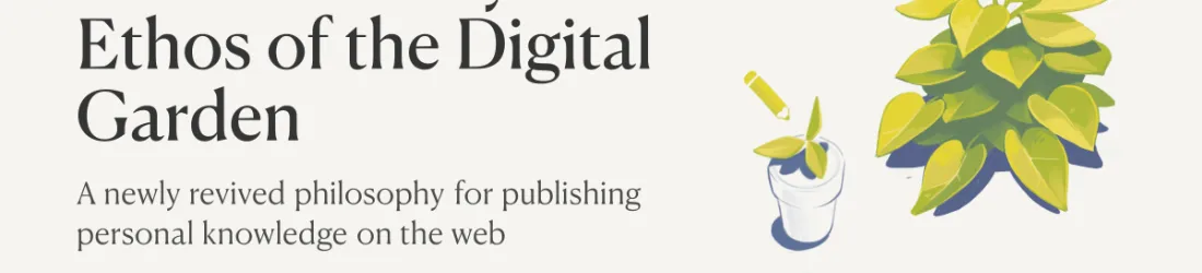 A Brief History & Ethos of the Digital Garden