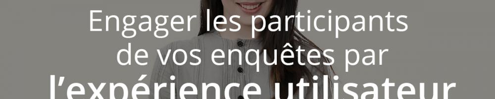 Engager les participants d'une enquête en ligne par l'expérience utilisateur