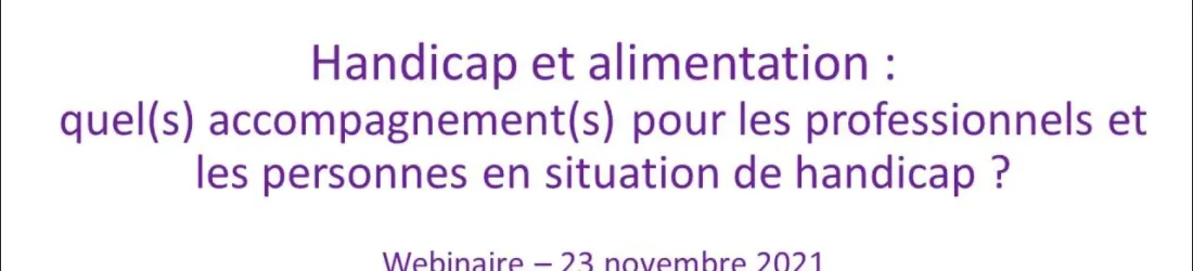 Webinaire handicap et alimentation 23 novembre 2021_ REPLAY VF
