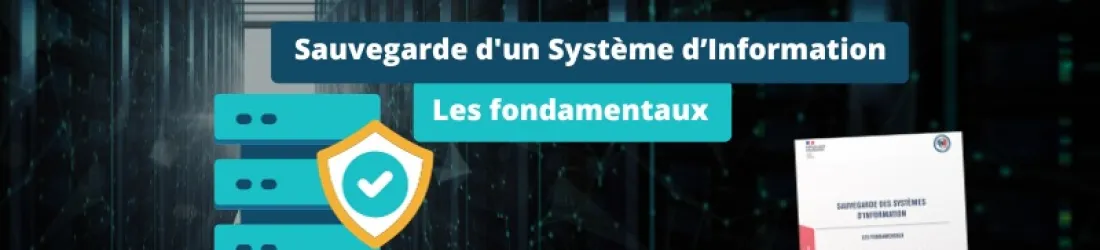 Les fondamentaux pour la sauvegarde d’un SI, d’après l’ANSSI