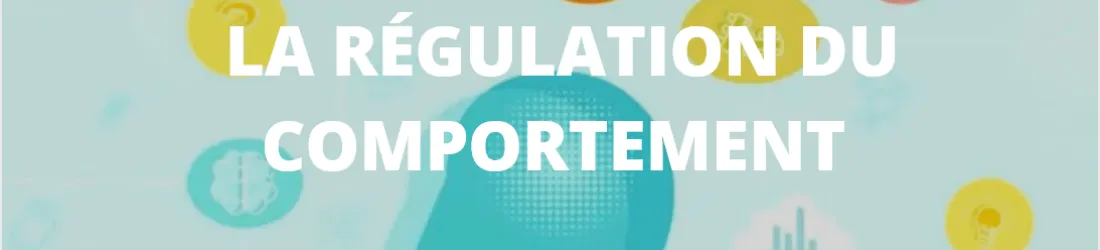 LA RÉGULATION DU COMPORTEMENT 2/2