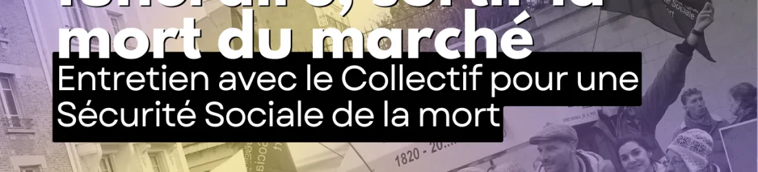 Contre le capitalisme funéraire, sortir la mort du marché. Entretien avec le Collectif pour une Sécurité Sociale de la mort