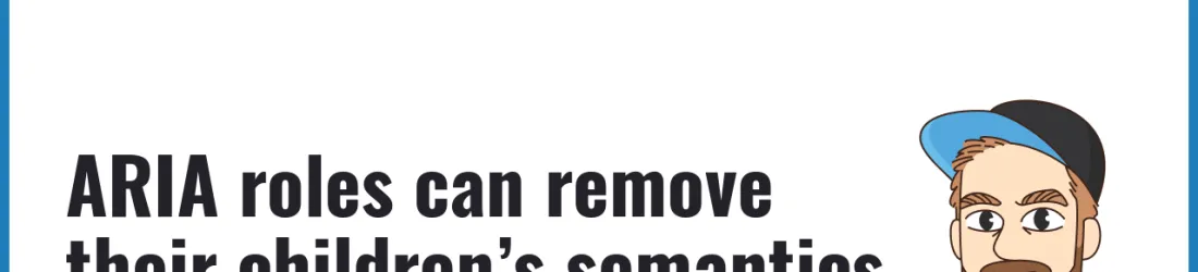 ARIA roles can remove their children’s semantics (#tilPost)