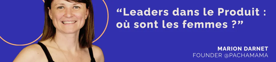 "Leaders dans le Produit : où sont les femmes ?"