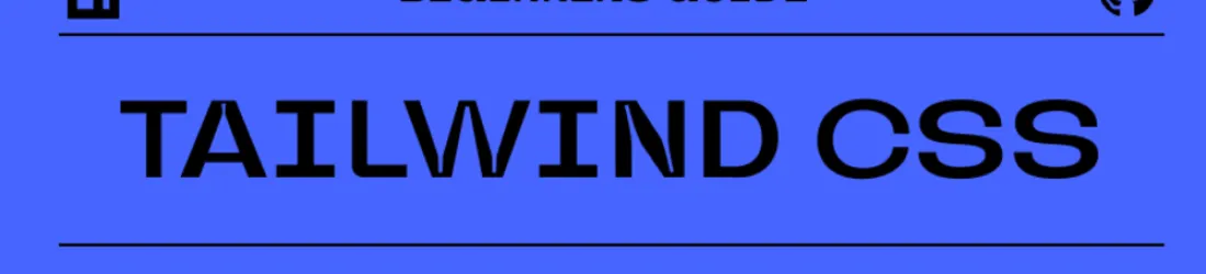 Tailwind CSS - Beginner's Guide: Where to Start?