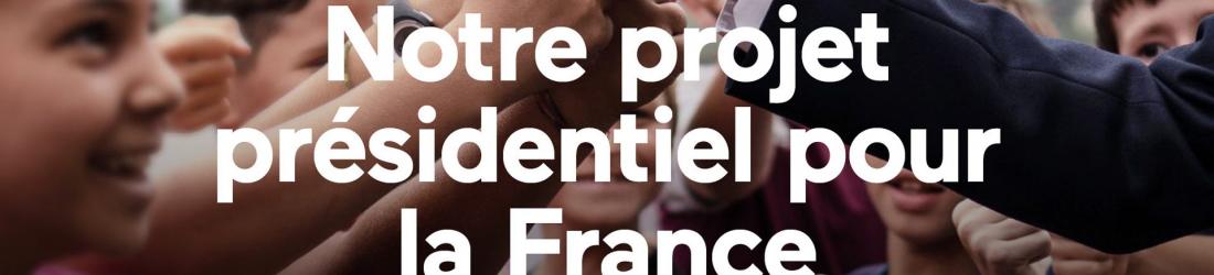 Notre projet présidentiel pour la France - avec vous