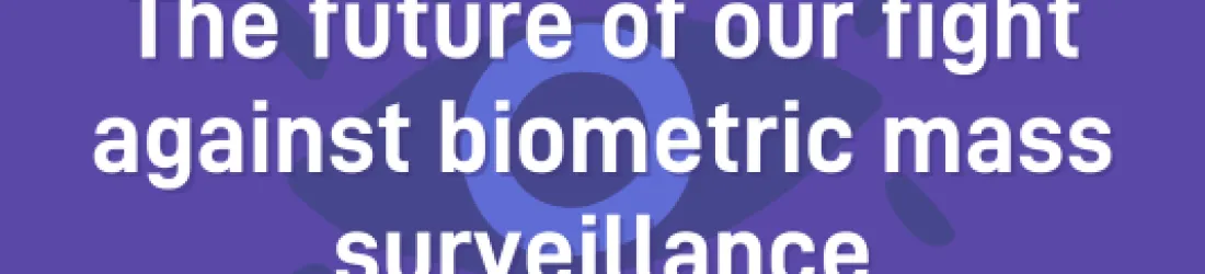 The future of our fight against biometric mass surveillance