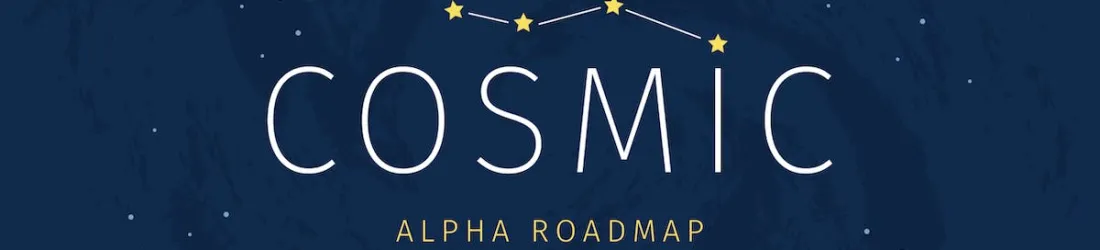 COSMIC: The Road to Alpha