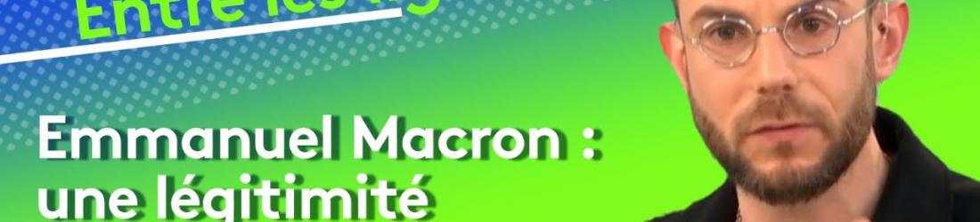 Clément Viktorovitch : Emmanuel Macron, une légitimité en question