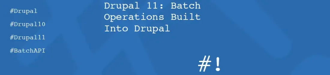 Drupal 11: Batch Operations Built Into Drupal