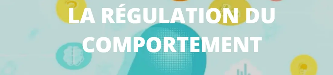 LA RÉGULATION DU COMPORTEMENT 1/2