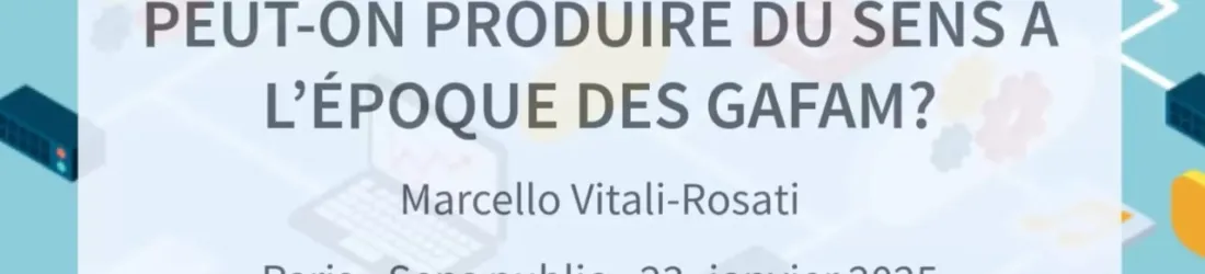 Peut-on produire du sens à l'époque des GAFAM ?