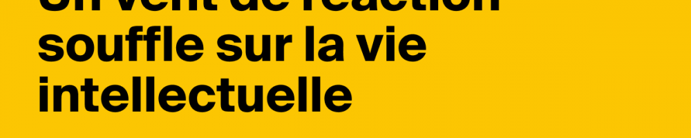 Un vent de réaction souffle sur la vie intellectuelle | AOC media - Analyse Opinion Critique