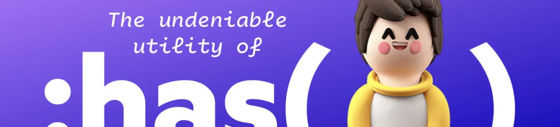 The Undeniable Utility Of CSS :has