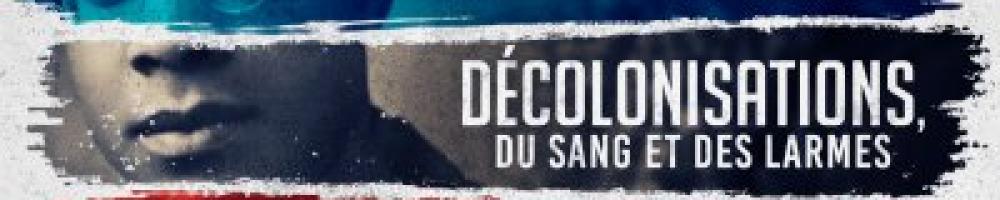 Décolonisations : du sang et des larmes