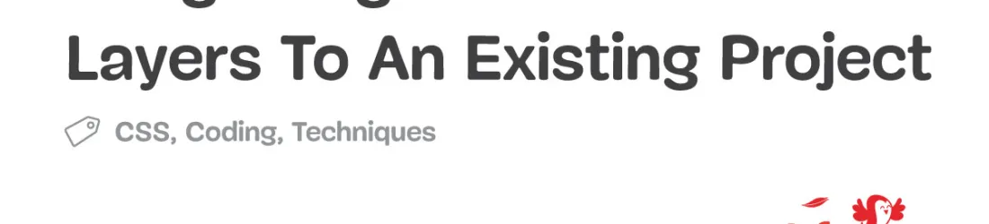 Integrating CSS Cascade Layers To An Existing Project — Smashing Magazine