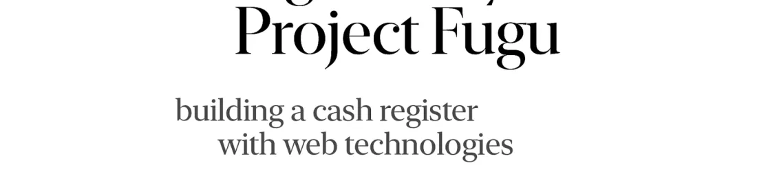 Making money with Project Fugu – building a cash register with web technologies by Niels Leenheer