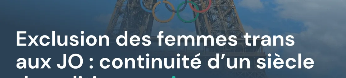 Exclusion des femmes trans aux Jeux Olympiques : continuité d’un siècle de politiques misogynes.