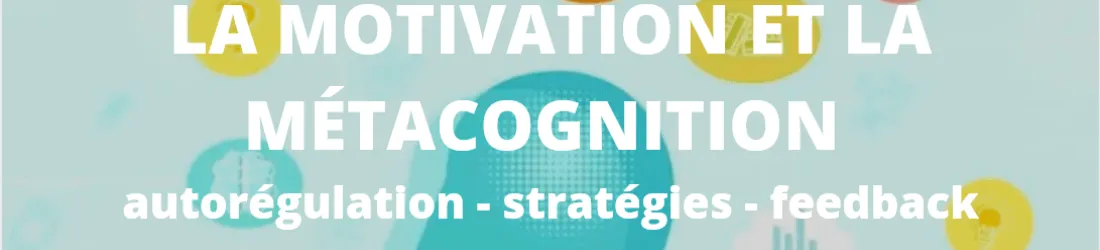 LA MOTIVATION ET LA MÉTACOGNITION 2/2